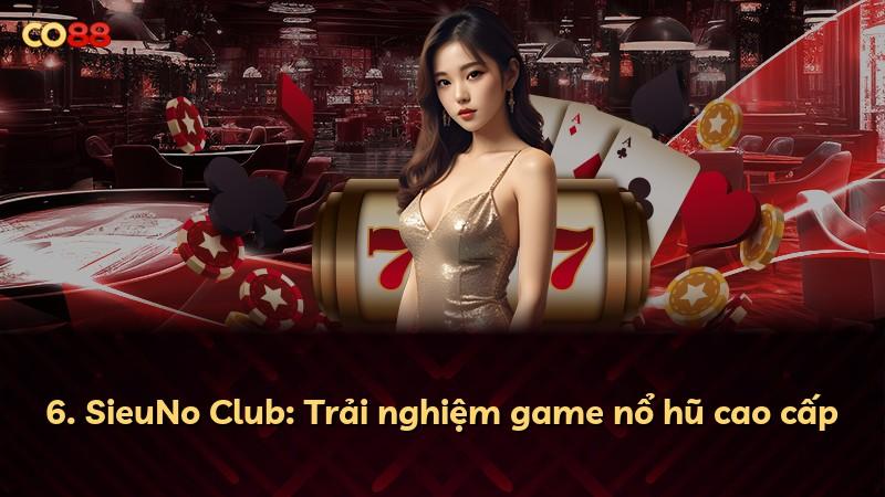 6. SieuNo Club: Trải nghiệm game nổ hũ cao cấp