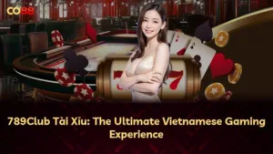 789Club Tài Xỉu: Cẩm Nang Toàn Diện Cho Người Chơi Việt Nam