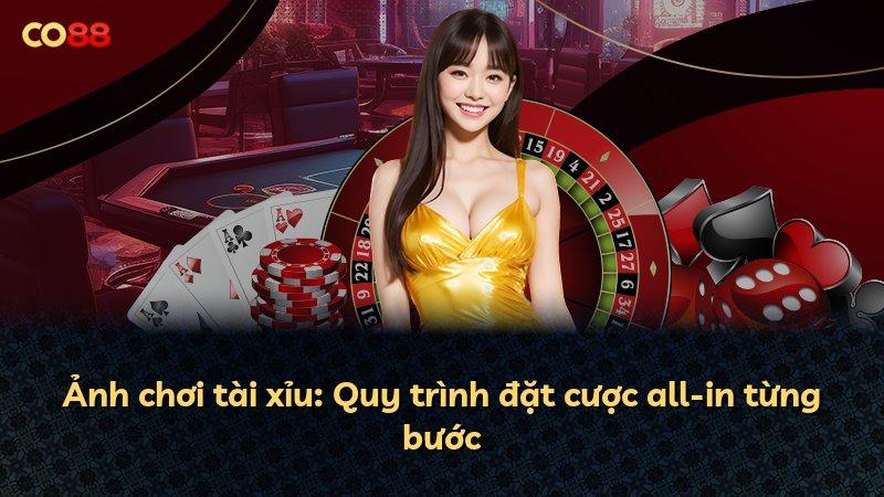 Ảnh chơi tài xỉu: Quy trình đặt cược all-in từng bước