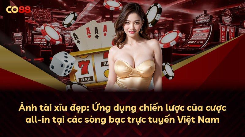 Ảnh tài xỉu đẹp: Ứng dụng chiến lược của cược all-in tại các sòng bạc trực tuyến Việt Nam