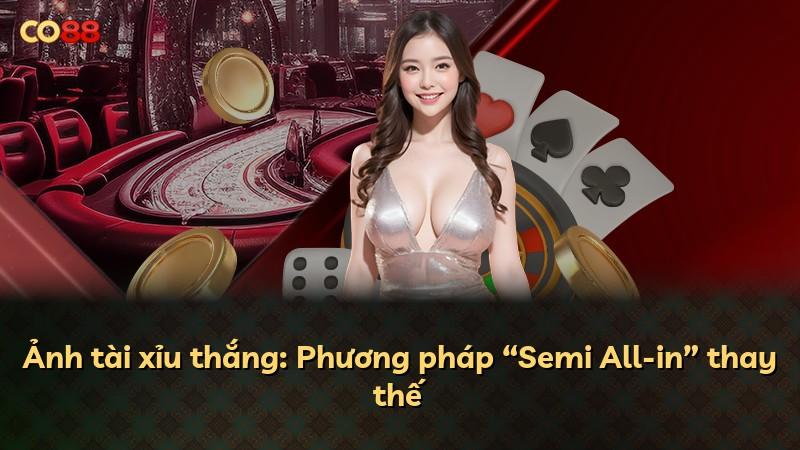 Ảnh tài xỉu thắng: Phương pháp “Semi All-in” thay thế