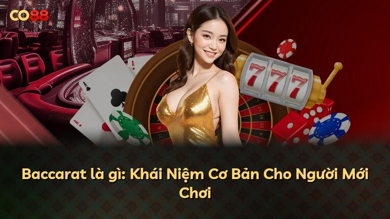 Baccarat là gì: Khái Niệm Cơ Bản Cho Người Mới Chơi