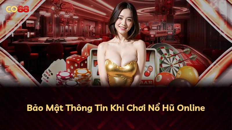 Bảo Mật Thông Tin Khi Chơi Nổ Hũ Online