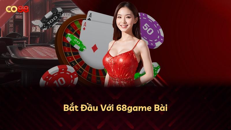 Bắt Đầu Với 68game Bài