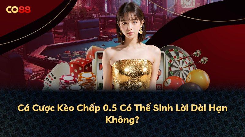Cá Cược Kèo Chấp 0.5 Có Thể Sinh Lời Dài Hạn Không?