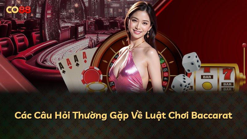 Các Câu Hỏi Thường Gặp Về Luật Chơi Baccarat