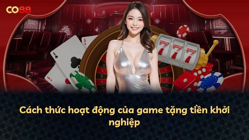 Cách thức hoạt động của game tặng tiền khởi nghiệp