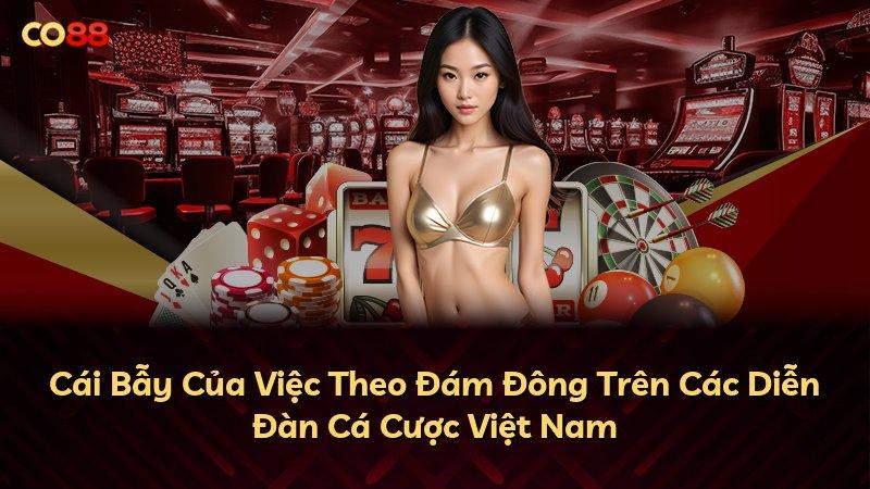 Cái Bẫy Của Việc Theo Đám Đông Trên Các Diễn Đàn Cá Cược Việt Nam