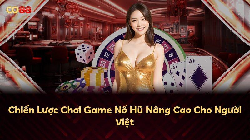 Chiến Lược Chơi Game Nổ Hũ Nâng Cao Cho Người Việt