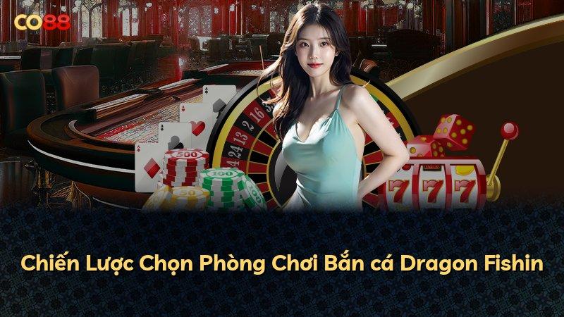 Chiến Lược Chọn Phòng Chơi Bắn cá Dragon Fishin
