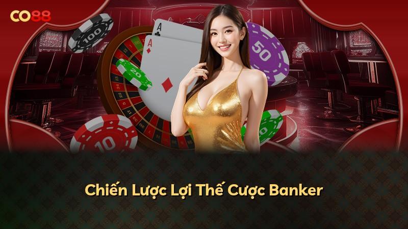 Chiến Lược Lợi Thế Cược Banker