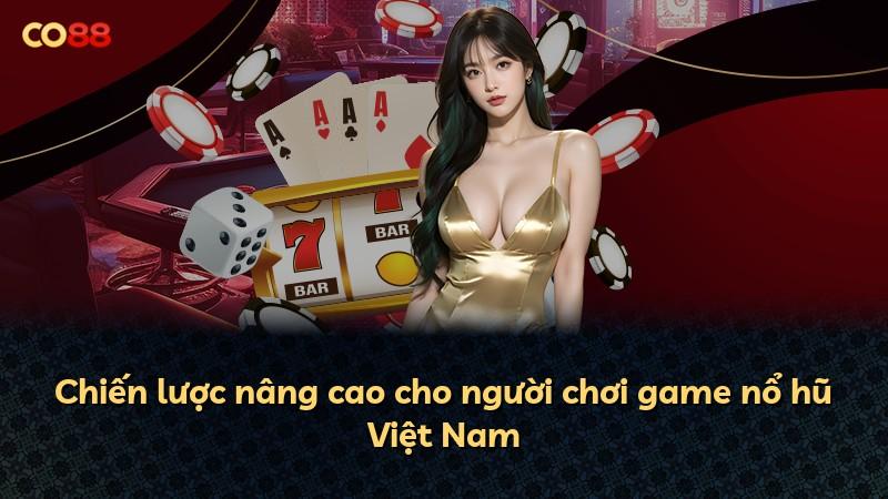 Chiến lược nâng cao cho người chơi game nổ hũ Việt Nam