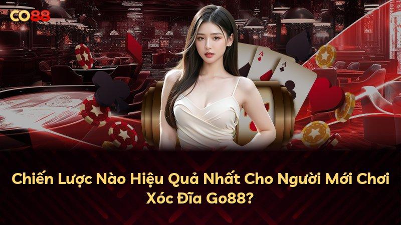Chiến Lược Nào Hiệu Quả Nhất Cho Người Mới Chơi Xóc Đĩa Go88?