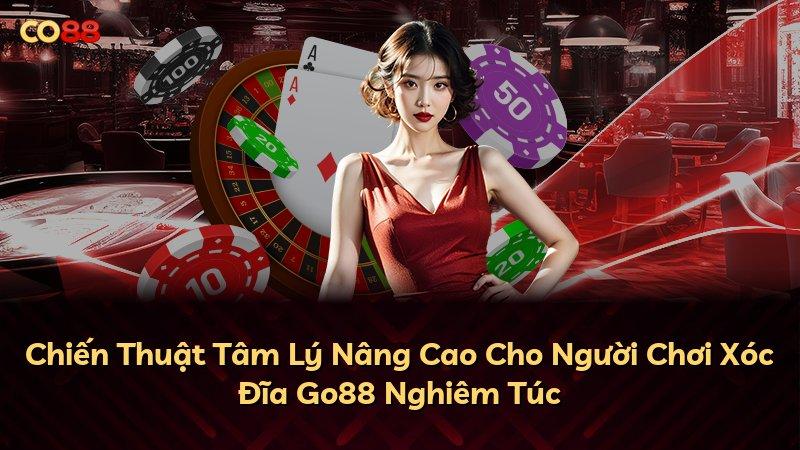 Chiến Thuật Tâm Lý Nâng Cao Cho Người Chơi Xóc Đĩa Go88 Nghiêm Túc
