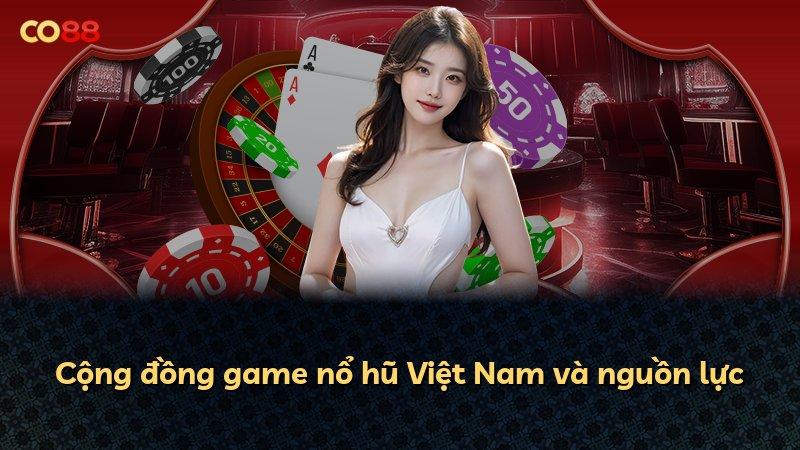 Cộng đồng game nổ hũ Việt Nam và nguồn lực
