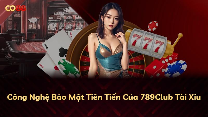 Công Nghệ Bảo Mật Tiên Tiến Của 789Club Tài Xỉu