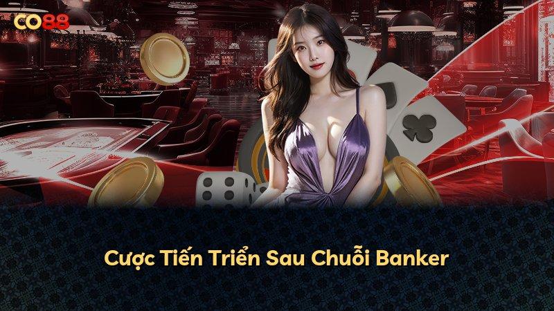 Cược Tiến Triển Sau Chuỗi Banker