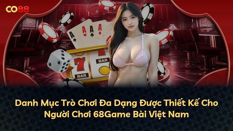 Danh Mục Trò Chơi Đa Dạng Được Thiết Kế Cho Người Chơi 68Game Bài Việt Nam