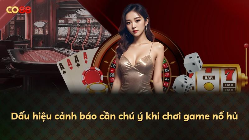 Dấu hiệu cảnh báo cần chú ý khi chơi game nổ hủ