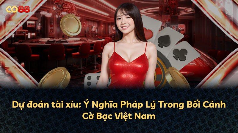 Dự đoán tài xỉu: Ý Nghĩa Pháp Lý Trong Bối Cảnh Cờ Bạc Việt Nam