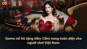 Game nổ hũ tặng tiền: Cẩm nang toàn diện cho người chơi Việt Nam