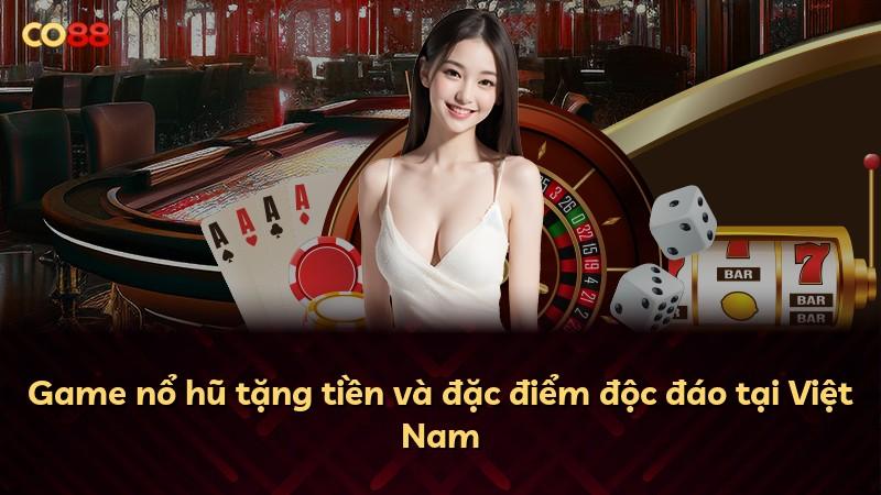 Game nổ hũ tặng tiền và đặc điểm độc đáo tại Việt Nam