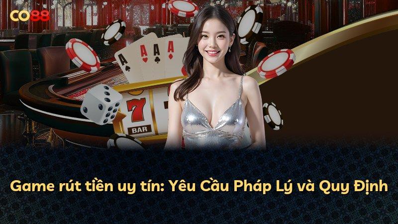 Game rút tiền uy tín: Yêu Cầu Pháp Lý và Quy Định