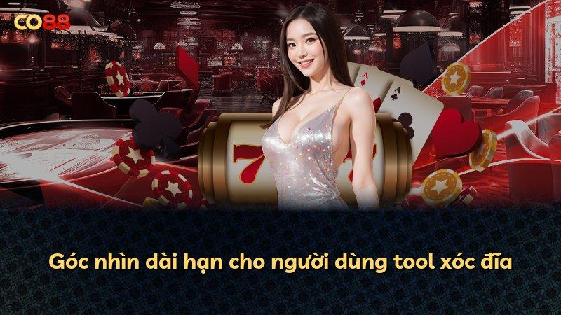 Góc nhìn dài hạn cho người dùng tool xóc đĩa