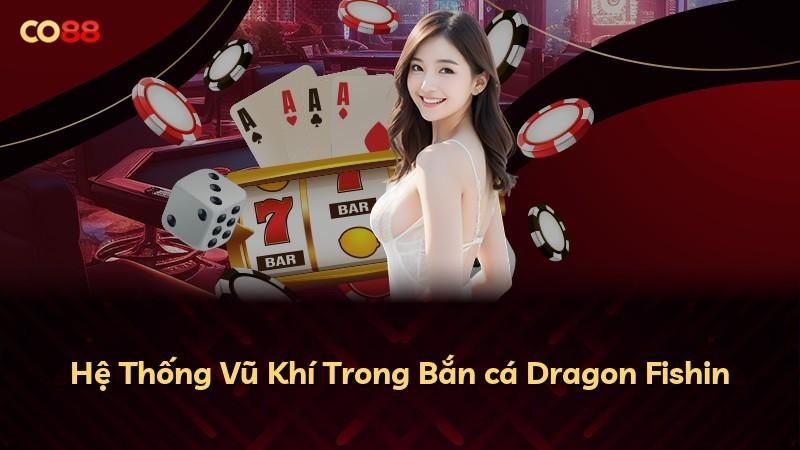 Hệ Thống Vũ Khí Trong Bắn cá Dragon Fishin