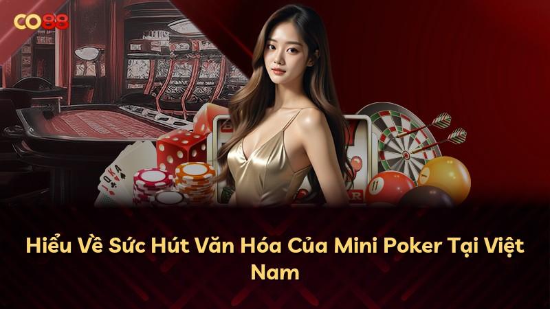 Hiểu Về Sức Hút Văn Hóa Của Mini Poker Tại Việt Nam