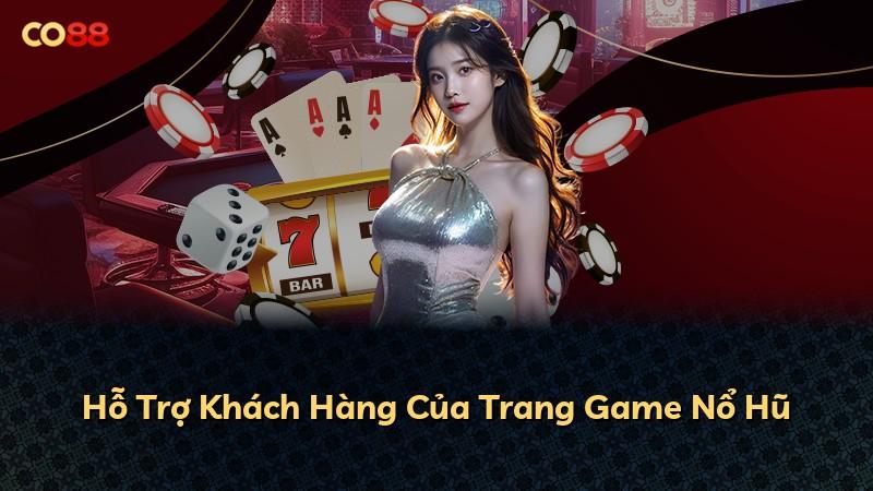 Hỗ Trợ Khách Hàng Của Trang Game Nổ Hũ