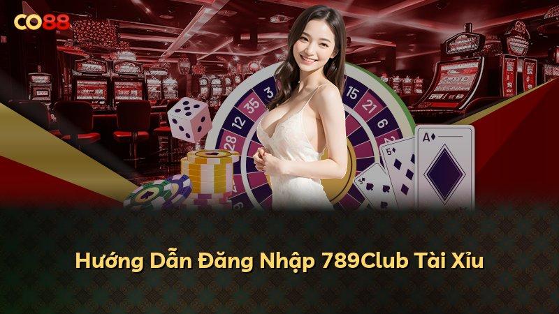 Hướng Dẫn Đăng Nhập 789Club Tài Xỉu