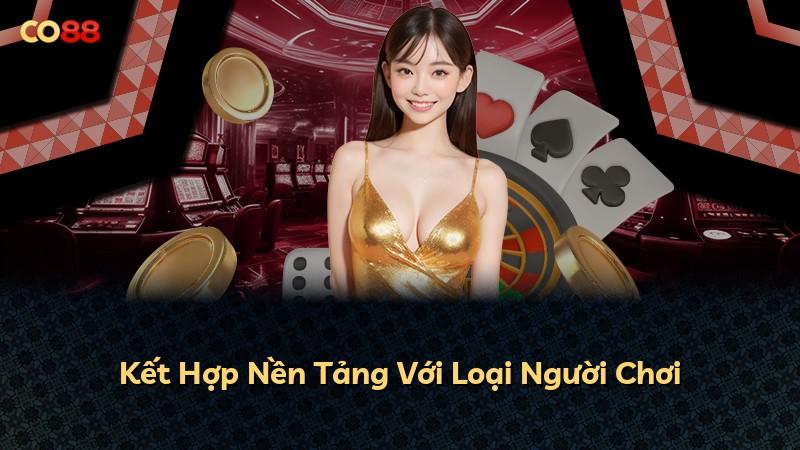 Kết Hợp Nền Tảng Với Loại Người Chơi