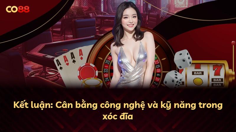 Kết luận: Cân bằng công nghệ và kỹ năng trong xóc đĩa