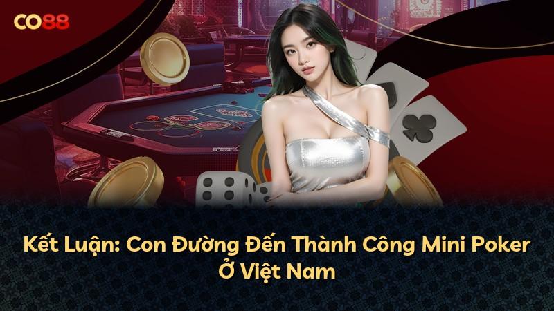 Kết Luận: Con Đường Đến Thành Công Mini Poker Ở Việt Nam