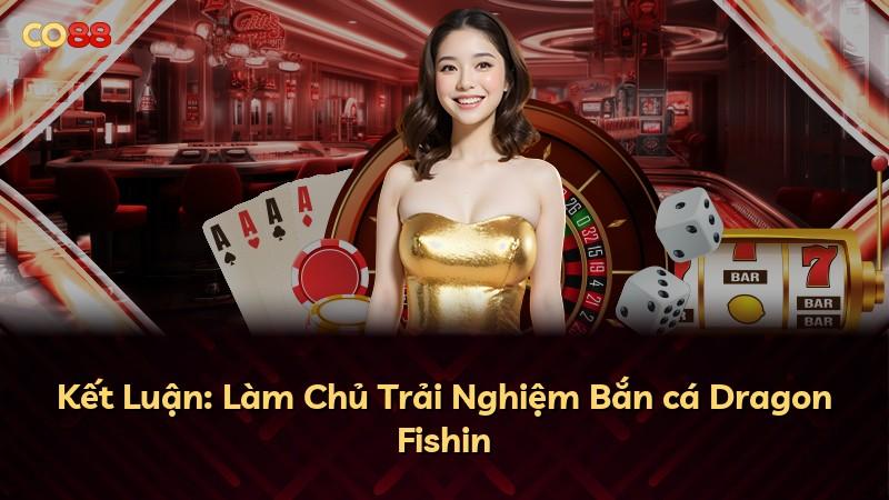 Kết Luận: Làm Chủ Trải Nghiệm Bắn cá Dragon Fishin