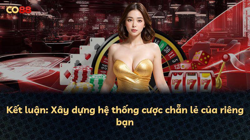 Kết luận: Xây dựng hệ thống cược chẵn lẻ của riêng bạn