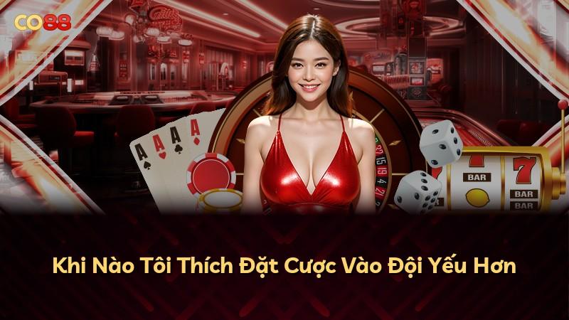 Khi Nào Tôi Thích Đặt Cược Vào Đội Yếu Hơn