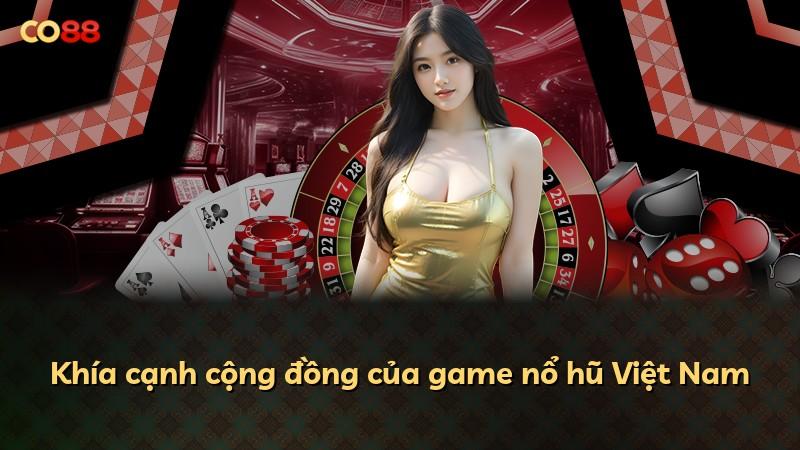 Khía cạnh cộng đồng của game nổ hũ Việt Nam