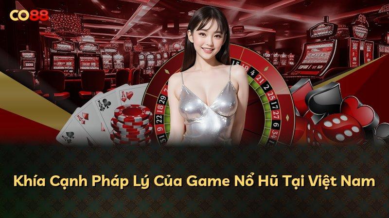 Khía Cạnh Pháp Lý Của Game Nổ Hũ Tại Việt Nam