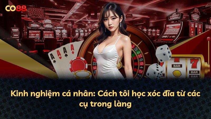 Kinh nghiệm cá nhân: Cách tôi học xóc đĩa từ các cụ trong làng