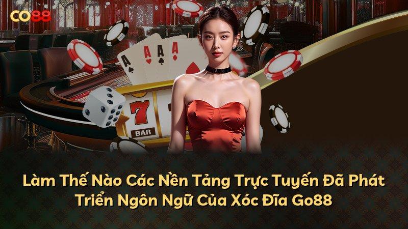 Làm Thế Nào Các Nền Tảng Trực Tuyến Đã Phát Triển Ngôn Ngữ Của Xóc Đĩa Go88