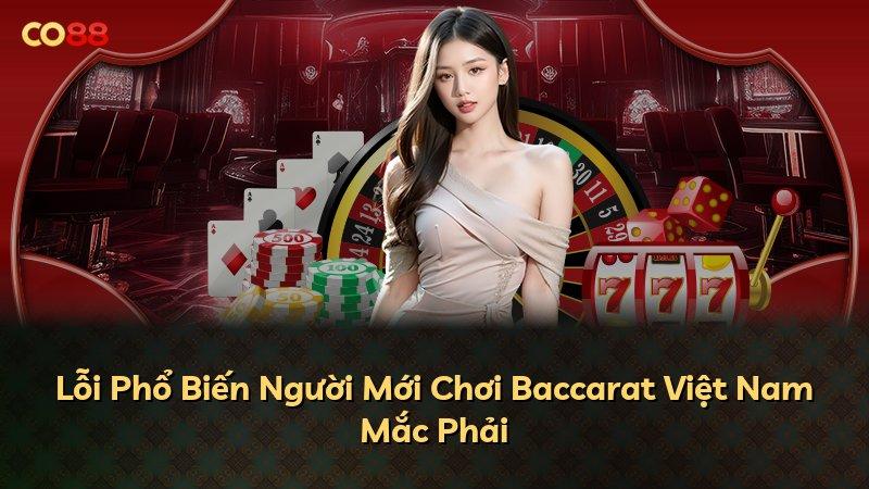 Lỗi Phổ Biến Người Mới Chơi Baccarat Việt Nam Mắc Phải