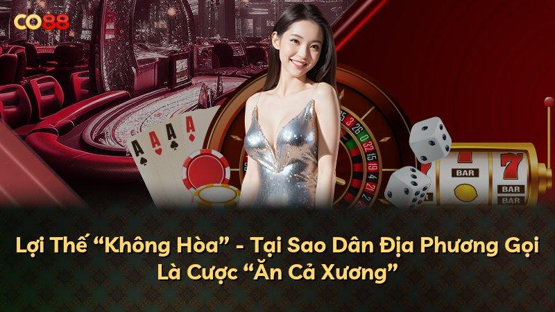 Lợi Thế “Không Hòa” - Tại Sao Dân Địa Phương Gọi Là Cược “Ăn Cả Xương”