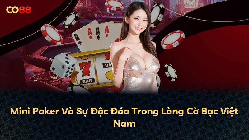 Mini Poker Và Sự Độc Đáo Trong Làng Cờ Bạc Việt Nam
