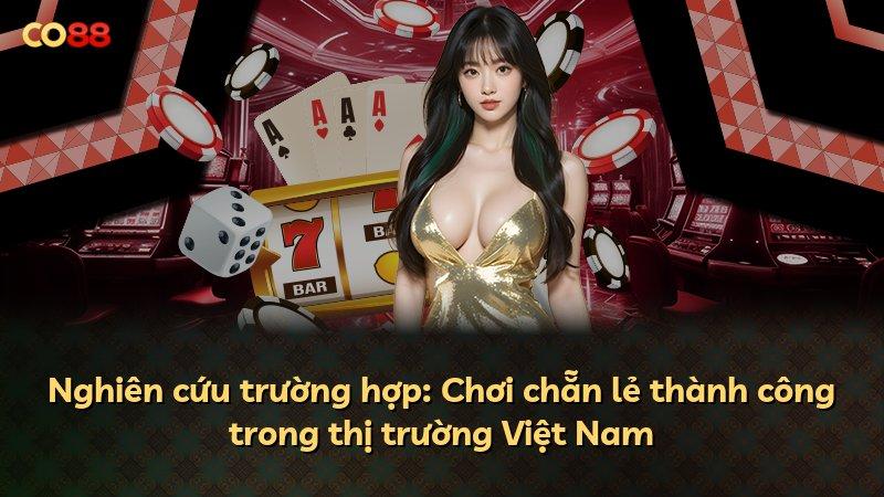 Nghiên cứu trường hợp: Chơi chẵn lẻ thành công trong thị trường Việt Nam