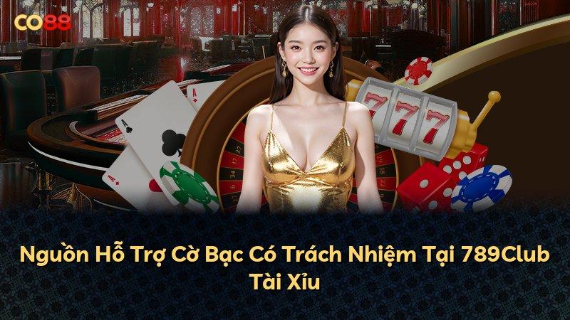 Nguồn Hỗ Trợ Cờ Bạc Có Trách Nhiệm Tại 789Club Tài Xỉu
