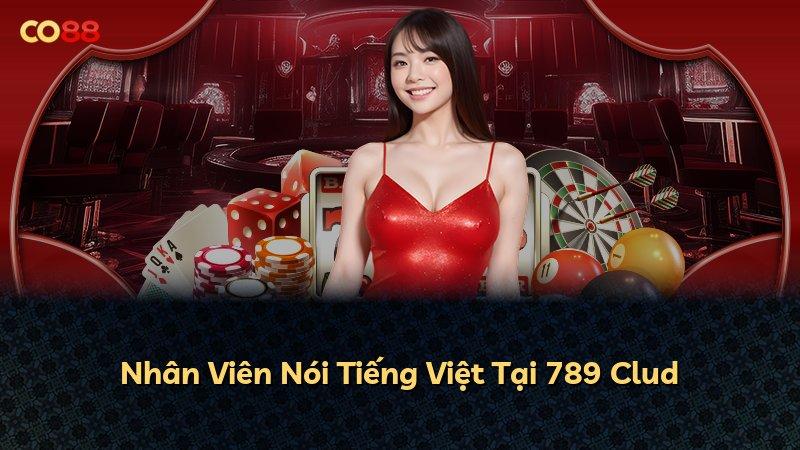 Nhân Viên Nói Tiếng Việt Tại 789 Clud