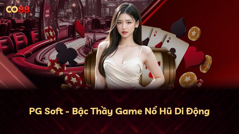 PG Soft - Bậc Thầy Game Nổ Hũ Di Động