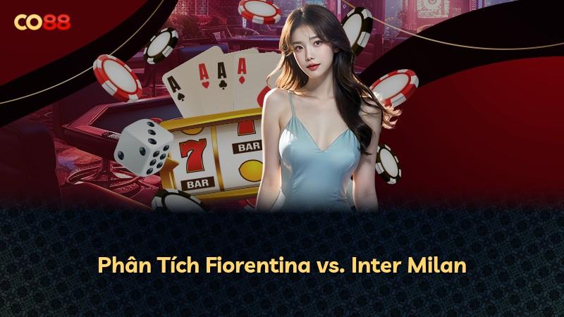 Phân Tích Fiorentina vs. Inter Milan